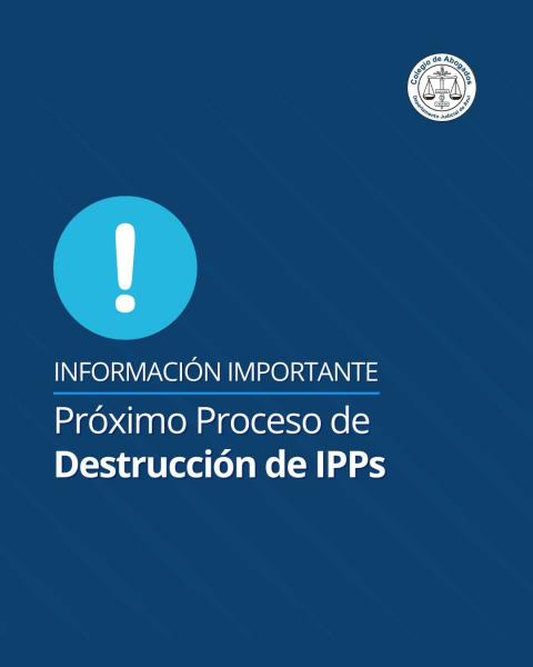 Información importante sobre el próximo proceso de destrucción de IPPs