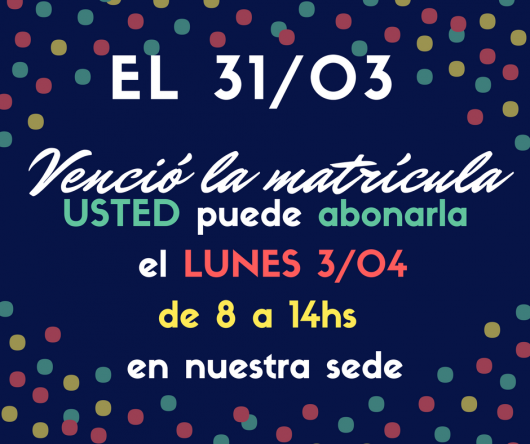 EL 31/03 VENCIÓ LA PRIMER CUOTA DE LA MATRÍCULA